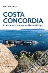 Costa Concordia. Il racconto del naufragio all'isola del Giglio libro di Arrighi Elisabetta