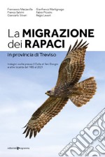 La migrazione dei rapaci in provincia di Treviso. Indagini svolte presso il Colle di San Giorgio e altre località dal 1985 al 2021 libro