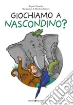 Giochiamo a nascondino? Ediz. illustrata