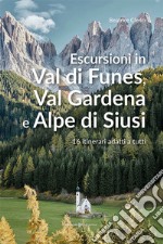 Escursioni in Val di Funes, Val Gardena e Alpe di Siusi. 16 itinerari adatti a tutti libro