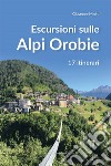 Escursioni sulle Alpi orobie. 17 itinerari libro di Miotti Giuseppe