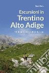 Escursioni in Trentino Alto Adige. 11 itinerari tra Trento e Bolzano libro