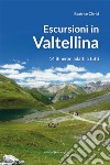 Escursioni in Valtellina. 14 itinerari adatti a tutti libro di Clerici Beatrice