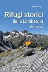 Rifugi storici della Lombardia. 19 itinerari libro di Miotti Giuseppe