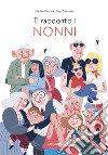 Ti racconto i nonni. Ediz. illustrata libro di Ferrara Marilena