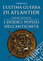 L'ultima guerra di Atlantide. Vol. 2: I dodici popoli dell'antichità libro