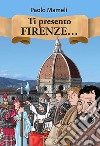Ti presento Firenze... libro di Mameli Paolo