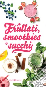 Frullati, smoothies e succhi libro