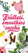 Frullati, smoothies e succhi libro