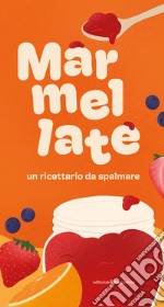 Marmellate. Un ricettario da spalmare. Ediz. illustrata libro