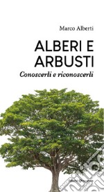 Alberi e arbusti. Conoscerli e riconoscerli