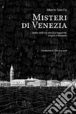 Misteri di Venezia. Sette notti tra storia e leggende, enigmi e fantasmi libro