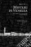 Misteri di Venezia. Sette notti tra storia e leggende, enigmi e fantasmi libro di Toso Fei Alberto