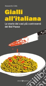Gialli all'italiana. Le storie dei casi più controversi del Bel Paese libro
