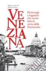 Veneziana. Personaggi e leggende che hanno fatto la storia della Serenissima libro