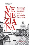 Veneziana. Personaggi e leggende che hanno fatto la storia della Serenissima libro