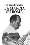 La marcia su Roma libro di Brunetta Ernesto