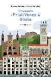 Ti racconto il Friuli Venezia Giulia libro