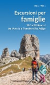 Escursioni per famiglie. 18 facili itinerari tra Veneto e Trentino Alto Adige libro