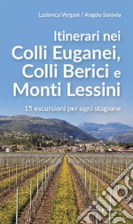 Itinerari nei Colli Euganei, Colli Iberici e Monti Lessini. 15 escursioni per ogni stagione libro