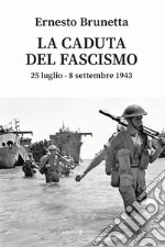 La caduta del fascismo. 25 luglio-8 settembre 1943 libro