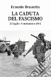 La caduta del fascismo. 25 luglio-8 settembre 1943 libro
