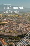 Città murate del Veneto libro di Dal Cengio Gilberto