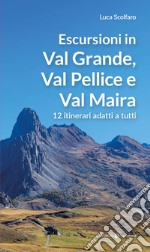 Escursioni in Val Grande, Val Pellice e Val Maira. 12 itinerari adatti a tutti libro