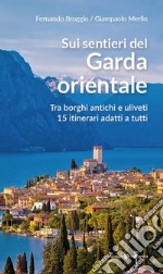 Sui sentieri del Garda orientale. Tra borghi antichi e uliveti. 15 itinerari adatti a tutti libro