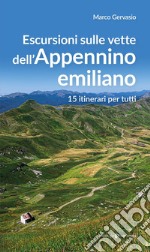 Escursioni sulle vette dell'Appennino emiliano. 15 itinerari per tutti libro