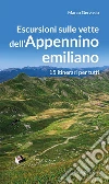 Escursioni sulle vette dell'Appennino emiliano. 15 itinerari per tutti libro di Gervasio Marco