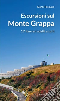 Escursioni sul Monte Grappa. 19 itinerari adatti a tutti