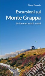 Escursioni sul Monte Grappa. 19 itinerari adatti a tutti libro