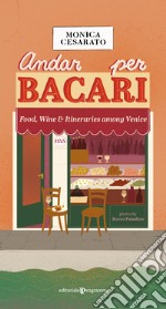 Andar per bacari. Food, wine & itineraries among Venice