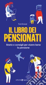 Il libro dei pensionati. Storie e consigli per vivere bene la pensione libro