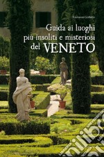 Guida ai luoghi più insoliti e misteriosi del Veneto