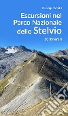 Escursioni nel parco nazionale dello Stelvio. 20 itinerari libro di Miotti Giuseppe