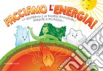 Facciamo l'energia! La geotermia e le risorse rinnovabili spiegate ai più piccoli libro