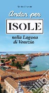 Andar per isole nella Laguna di Venezia libro