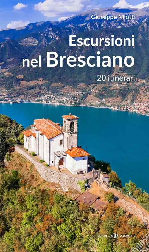 Escursioni nel bresciano. 20 itinerari