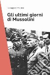 Gli ultimi giorni di Mussolini libro di Mellace Giuseppina