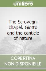 The Scrovegni chapel. Giotto and the canticle of nature libro