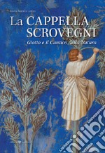 La cappella Scrovegni. Giotto e il Cantico della Natura libro