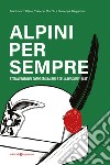 Alpini per sempre. Storia e mito del Corpo degli Alpini e della Divisione 'Julia' libro