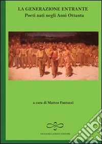 La generazione entrante. Poeti nati negli anni Ottanta libro