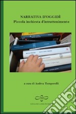 Narrativa d'oggidì. Piccola inchiesta d'intrattenimento libro