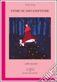 Come se Dio esistesse e altri racconti libro