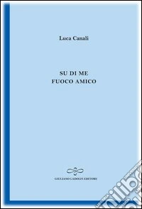 Su di me fuoco amico libro