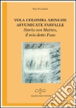 Vola colomba aringhe affumicate farfalle. Storia con Matteo il mio detto Fuso