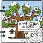 La pasticceria del bosco. Racconto strambo in rime strambe per i più piccini. Ediz. illustrata libro